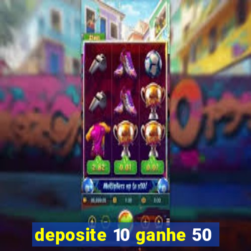 deposite 10 ganhe 50